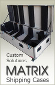 Matrix Shipping & Carrying Cases